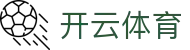 开云·体育（中国）官方网站-手机版APP下载
